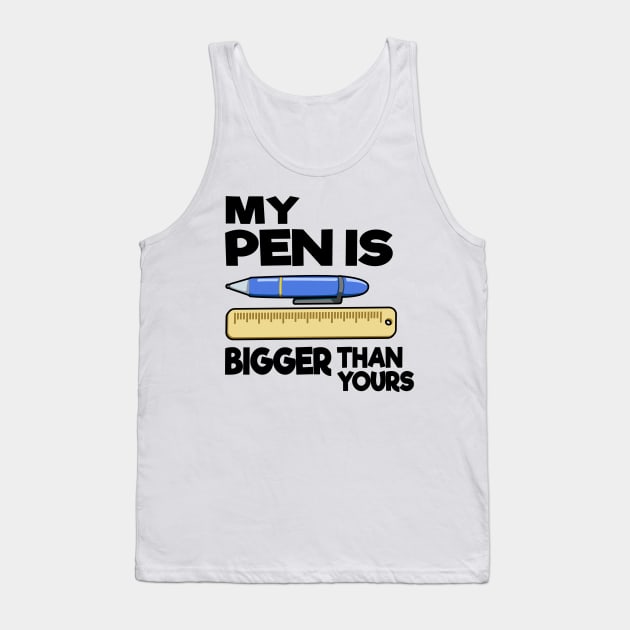 My Pen Is Bigger Than Yours Funny Gift Office Humor Men Tank Top by Kuehni